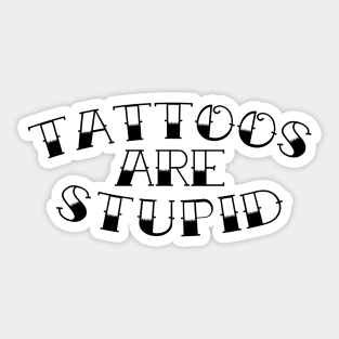 Tattoos are stupid 2.0 Sticker